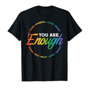 Gay You Are Enough Rainbow Pride Flag Ally LGBTQ Men Women T-Shirt -