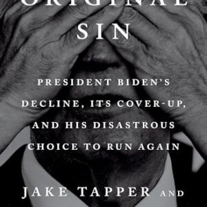 Original Sin: President Biden's Decline, Its Cover-Up, and His Disastrous Choice to Run Again -