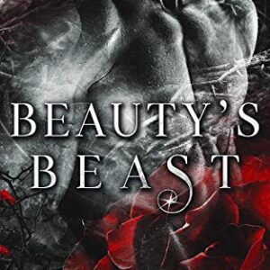 Beauty's Beast: a Dark Billionaire Contemporary Romance (Beauty and the Rose Book 1) -