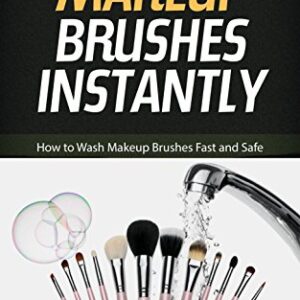 Wash Makeup Brushes Instantly: How to Wash Makeup Brushes Fast and Safe -