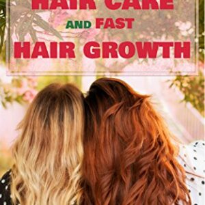 HAIR CARE: Best ways to Natural Hair Care and Fast Hair Growth: Natural Hair Care, Fast Hair Growth, Recipes for Shampoos and Conditioners, Hair Repair, ... Hair growth, Hair loss, Hair loss in women) -