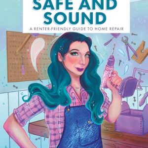 Safe & Sound: A Renter-Friendly Guide to Home Repair -