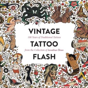 Vintage Tattoo Flash: 100 Years of Traditional Tattoos from the Collection of Jonathan Shaw -