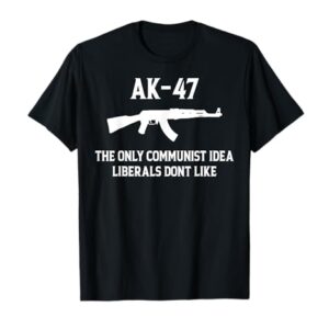AK-47 The Only Communist Idea Liberals Don't Like T-Shirt -