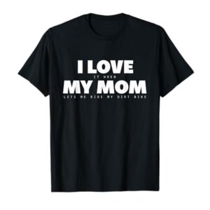 I Love it When My Mom Lets Me Ride My Dirt Bike Motocross T-Shirt -