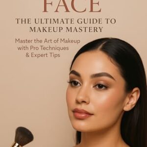 Flawless Face: The Ultimate Guide to Makeup Mastery: Master the Art of Makeup with Pro Techniques & Expert Tips -