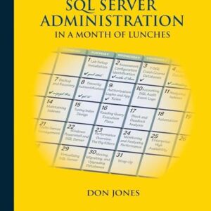 Learn SQL Server Administration in a Month of Lunches: Covers Microsoft SQL Server 2005-2014 -