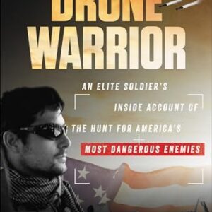 Drone Warrior: An Elite Soldier's Inside Account of the Hunt for America's Most Dangerous Enemies -