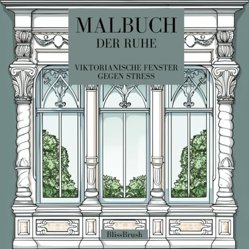 Malbuch der Ruhe: Viktorianische Fenster gegen Stress (German Edition) -