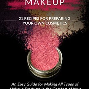 Homemade Makeup: A Beginners DIY Guide to Making Makeup at Home - 21 Amazing Cosmetic Recipes Included (Simply Homemade Books Book 2) -