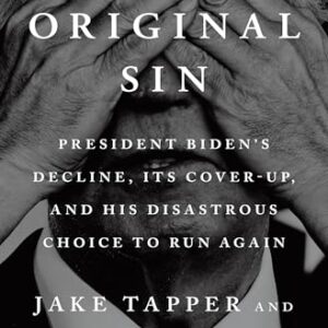 Original Sin: President Biden's Decline, Its Cover-Up, and His Disastrous Choice to Run Again -
