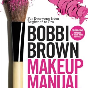 Bobbi Brown Makeup Manual: For Everyone from Beginner to Pro -