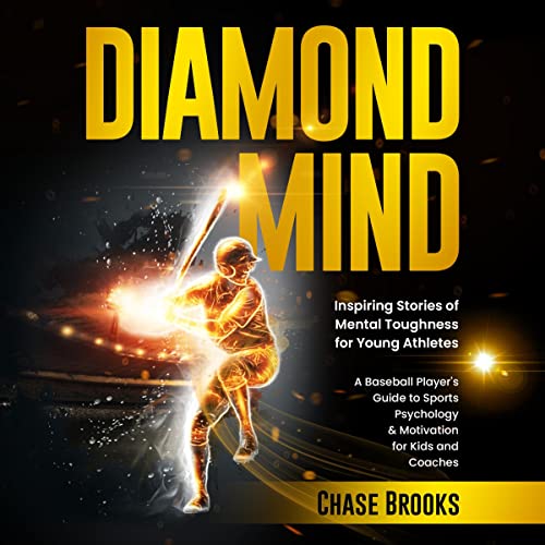 DIAMOND MIND: Inspiring Stories of Mental Toughness for Young Athletes: A Baseball Player's Guide to Sports Psychology & Motivation for Kids and Coaches -