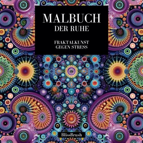 Malbuch der Ruhe: Fraktalkunst gegen Stress (German Edition) -