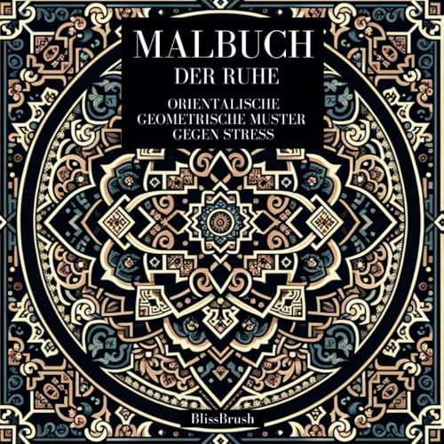 Malbuch der Ruhe: Orientalische Geometrische Muster gegen Stress (German Edition) -