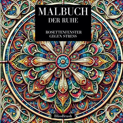 Malbuch der Ruhe: Rosettenfenster gegen Stress (German Edition) -