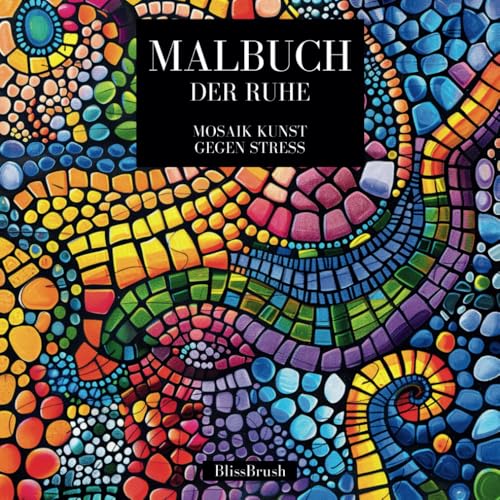 Malbuch der Ruhe: Mosaik Kunst gegen Stress (German Edition) -