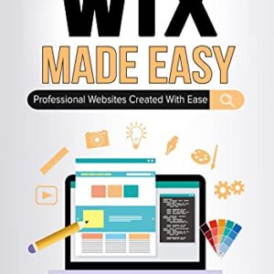 Wix Made Easy: Professional Websites Created in Minutes (Digital Design Made Easy Book 5) -