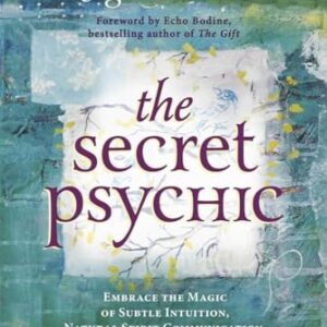 The Secret Psychic: Embrace the Magic of Subtle Intuition, Natural Spirit Communication, and Your Hidden Spiritual Life -
